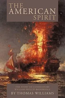 L'esprit américain : L'histoire du Commodore William Phillip Bainbridge - The American Spirit: The Story of Commodore William Phillip Bainbridge