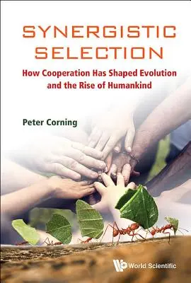 La sélection synergique : Comment la coopération a façonné l'évolution et l'essor de l'humanité - Synergistic Selection: How Cooperation Has Shaped Evolution and the Rise of Humankind