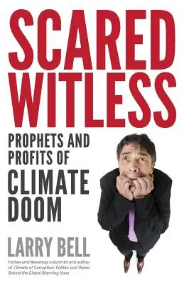 La peur au ventre : Les prophètes et les profits de la catastrophe climatique - Scared Witless: Prophets and Profits of Climate Doom