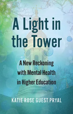 Une lumière dans la tour : Un nouveau regard sur la santé mentale dans l'enseignement supérieur - A Light in the Tower: A New Reckoning with Mental Health in Higher Education