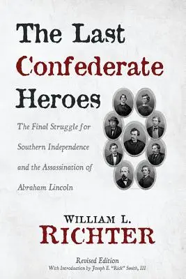 Les derniers héros confédérés : la lutte finale pour l'indépendance du Sud et l'assassinat d'Abraham Lincoln - The Last Confederate Heroes: The Final Struggle for Southern Independence and the Assassination of Abraham Lincoln