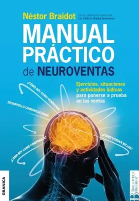 Manual Prctico de Neuroventas : Ejercicios, situaciones y actividades ldicas para poner a prueba en las ventas. - Manual Prctico de Neuroventas: Ejercicios, situaciones y actividades ldicas para poner a prueba en las ventas.