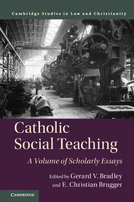 L'enseignement social catholique : un volume d'essais scientifiques - Catholic Social Teaching: A Volume of Scholarly Essays