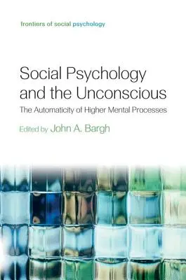 Psychologie sociale et inconscient : l'automaticité des processus mentaux supérieurs - Social Psychology and the Unconscious: The Automaticity of Higher Mental Processes