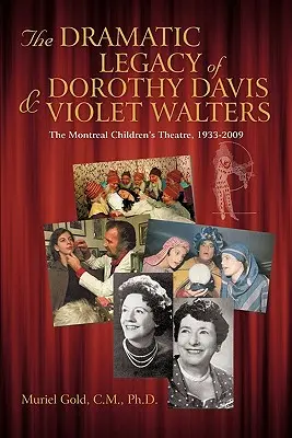 L'héritage dramatique de Dorothy Davis et Violet Walters : Le Théâtre pour enfants de Montréal, 1933-2009 - The Dramatic Legacy of Dorothy Davis and Violet Walters: The Montreal Children's Theatre, 1933-2009