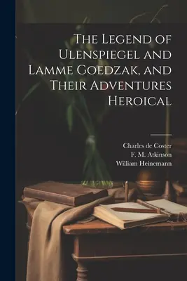 La légende d'Ulenspiegel et de Lamme Goedzak, et leurs aventures héroïques - The Legend of Ulenspiegel and Lamme Goedzak, and Their Adventures Heroical