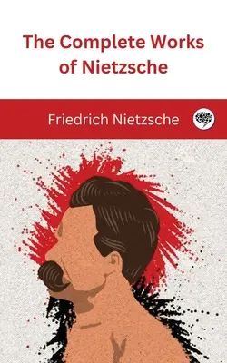 Les œuvres complètes de Nietzsche - The Complete Works of Nietzsche