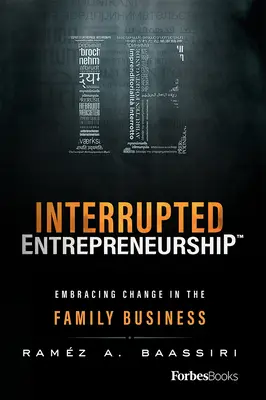 L'entrepreneuriat interrompu(tm) : L'entrepreneuriat interrompu(tm) : accueillir le changement dans l'entreprise familiale - Interrupted Entrepreneurship(tm): Embracing Change in the Family Business