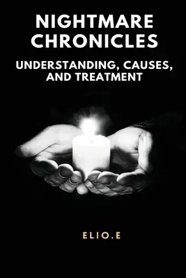 Chroniques de cauchemars Comprendre les causes et le traitement - Nightmare Chronicles Understanding Causes And Treatment