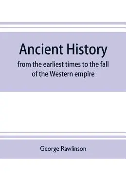 Histoire ancienne : des temps les plus reculés à la chute de l'empire d'Occident : comprenant l'histoire de la Chaldée, de l'Assyrie, de la Médie, de la Babylonie, de la France, de l'Italie, de l'Autriche, de l'Allemagne et de la France. - Ancient history: from the earliest times to the fall of the Western empire: comprising the history of Chalda, Assyria, Media, Babyloni