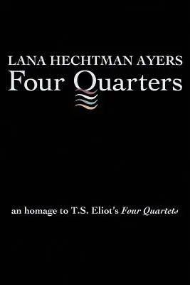 Quatre quarts : Un hommage aux Quatre Quatuors de T.S. Eliot - Four Quarters: An Homage To T.S. Eliot's Four Quartets