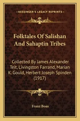 Contes populaires des tribus Salishan et Sahaptin : Recueillis par James Alexander Teit, Livingston Farrand, Marian K. Gould, Herbert Joseph Spinden - Folktales Of Salishan And Sahaptin Tribes: Collected By James Alexander Teit, Livingston Farrand, Marian K. Gould, Herbert Joseph Spinden