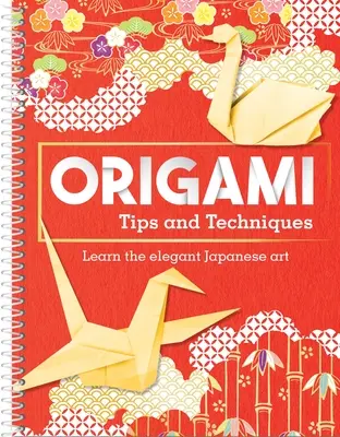 Conseils et techniques pour l'origami : Apprendre l'art japonais élégant - Origami Tips and Techniques: Learn the Elegant Japanese Art