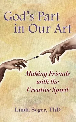 Le rôle de Dieu dans notre art : Se lier d'amitié avec l'esprit créatif - God's Part in Our Art: Making Friends with the Creative Spirit