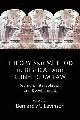 Théorie et méthode dans le droit biblique et cunéiforme : Révision, interpolation et développement - Theory and Method in Biblical and Cuneiform Law: Revision, Interpolation, and Development