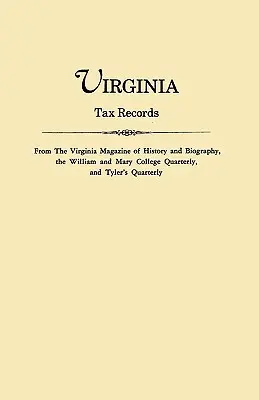 Virginia Tax Records. from the Virginia Magazine of History and Biography, the William Adn Mary College Quarterly, and Tyler's Quarterly