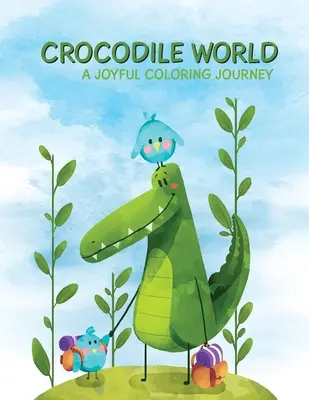 Le monde des crocodiles : Un voyage de coloriage joyeux pour les enfants - Crocodile World: A Joyful Coloring Journey for Children