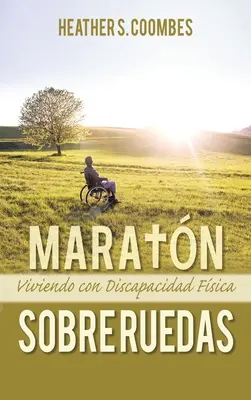 Maratn Sobre Ruedas : Viviendo con una Discapacidad Fsica (en anglais) - Maratn Sobre Ruedas: Viviendo con una Discapacidad Fsica