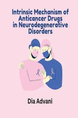 Mécanisme intrinsèque des médicaments anticancéreux dans les troubles neurodégénératifs - Intrinsic Mechanism of Anticancer Drugs in Neurodegenerative Disorders