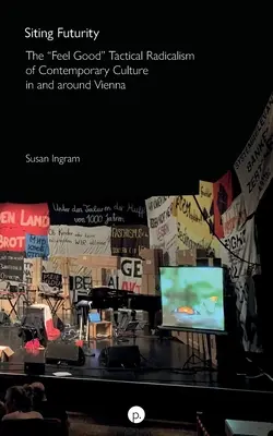 Siting Futurity : Le radicalisme tactique de la culture contemporaine à Vienne et dans les environs - Siting Futurity: The Feel Good Tactical Radicalism of Contemporary Culture in and around Vienna