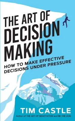 L'art de la prise de décision : comment prendre des décisions efficaces sous pression - The Art of Decision Making: How to make effective decisions under pressure