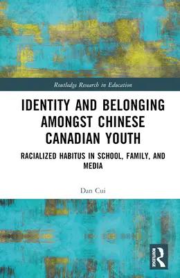 Identité et appartenance chez les jeunes Canadiens d'origine chinoise : Habitus racialisés à l'école, dans la famille et dans les médias - Identity and Belonging among Chinese Canadian Youth: Racialized Habitus in School, Family, and Media