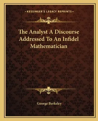 L'analyste Discours adressé à un mathématicien infidèle - The Analyst A Discourse Addressed To An Infidel Mathematician