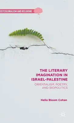 L'imagination littéraire en Israël-Palestine : Orientalisme, poésie et biopolitique - The Literary Imagination in Israel-Palestine: Orientalism, Poetry, and Biopolitics