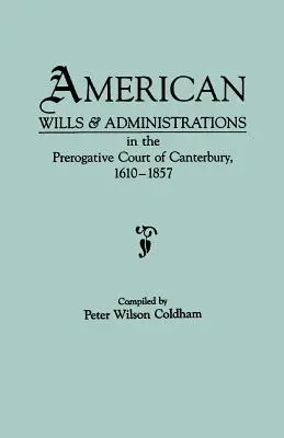 Testaments et administrations américains à la Cour prérogative de Canterbury, 1610-1857 - American Wills & Administrations in the Prerogative Court of Canterbury, 1610-1857
