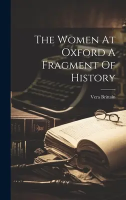 Les femmes d'Oxford : un fragment d'histoire - The Women At Oxford A Fragment Of History