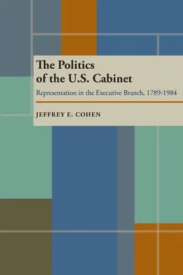 La politique du cabinet américain : La représentation au sein du pouvoir exécutif, 1789-1984 - The Politics of the U.S. Cabinet: Representation in the Executive Branch, 1789-1984