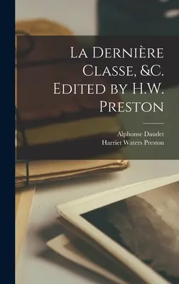 La dernière classe, &c. Édité par H.W. Preston - La dernire classe, &c. Edited by H.W. Preston