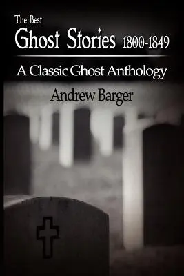 Les meilleures histoires de fantômes 1800-1849 : Une anthologie classique de fantômes - The Best Ghost Stories 1800-1849: A Classic Ghost Anthology