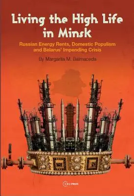 Vivre la grande vie à Minsk : Rentes énergétiques russes, populisme intérieur et crise imminente au Belarus - Living the High Life in Minsk: Russian Energy Rents, Domestic Populism and Belarus' Impending Crisis