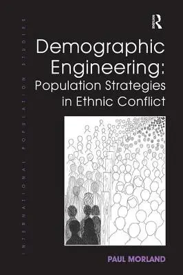 L'ingénierie démographique : Stratégies démographiques dans les conflits ethniques - Demographic Engineering: Population Strategies in Ethnic Conflict