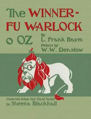 The Winnerfu Warlock o Oz : Le merveilleux magicien d'Oz en écossais du nord-est (dorique) - The Winnerfu Warlock o Oz: The Wonderful Wizard of Oz in North-East Scots (Doric)