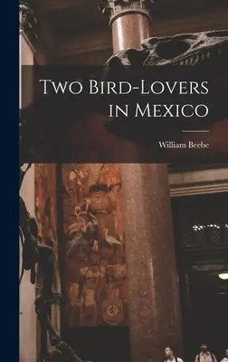 Deux amoureux des oiseaux au Mexique - Two Bird-lovers in Mexico