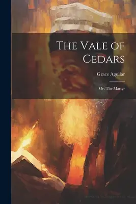 La vallée des cèdres : Ou, Le Martyr - The Vale of Cedars: Or, The Martyr
