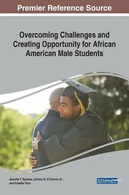 Surmonter les défis et créer des opportunités pour les étudiants afro-américains de sexe masculin Merican - Overcoming Challenges and Creating Opportunity for African Aovercoming Challenges and Creating Opportunity for African American Male Students Merican