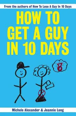 Comment se débarrasser d'un homme en 10 jours - How To Get A Guy In 10 Days