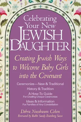 Célébrer votre nouvelle fille juive : Créer des façons juives d'accueillir les petites filles dans l'alliance - Celebrating Your New Jewish Daughter: Creating Jewish Ways to Welcome Baby Girls Into the Covenant