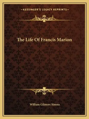 La vie de Francis Marion - The Life Of Francis Marion