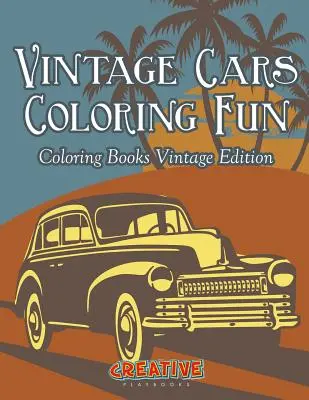 Vintage Cars Coloring Fun - Livres de coloriage édition Vintage - Vintage Cars Coloring Fun - Coloring Books Vintage Edition