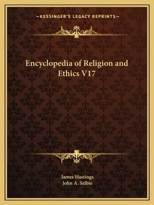 Encyclopédie de la religion et de l'éthique V17 - Encyclopedia of Religion and Ethics V17
