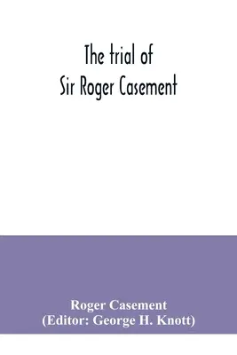 Le procès de Roger Casement - The trial of Sir Roger Casement