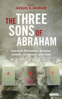 Les trois fils d'Abraham : rencontres interconfessionnelles entre le judaïsme, le christianisme et l'islam - The Three Sons of Abraham: Interfaith Encounters Between Judaism, Christianity and Islam