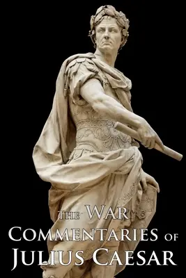 Les commentaires de guerre de Jules César - The War Commentaries of Julius Caesar