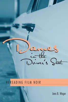 Dames au volant : relecture du film noir - Dames in the Driver's Seat: Rereading Film Noir