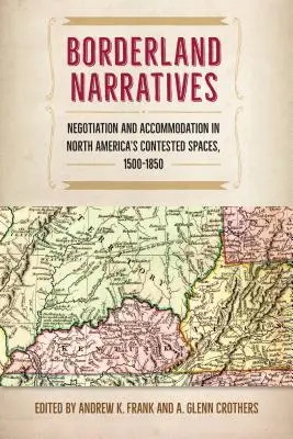 Les récits de la frontière : Négociations et accommodements dans les espaces contestés de l'Amérique du Nord, 1500-1850 - Borderland Narratives: Negotiation and Accommodation in North America's Contested Spaces, 1500-1850