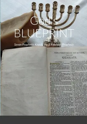Les sept clés prophétiques et la prophétie B'Reisheet - God's BLUEPRINT: Seven Prophetic Keys & the B'Reisheet Prophecy